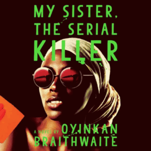 Oyinkan Braithwaite - My Sister The Serial Killer